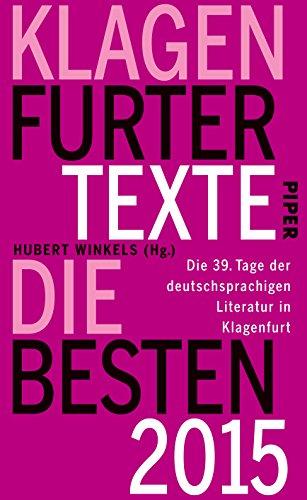 Klagenfurter Texte. Die Besten 2015: Die 39. Tage der deutschsprachigen Literatur in Klagenfurt