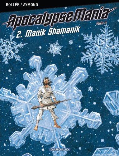 Apocalypse Mania : cycle 2. Vol. 2. Manik Shamanik