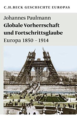 Globale Vorherrschaft und Fortschrittsglaube: Europa 1850-1914