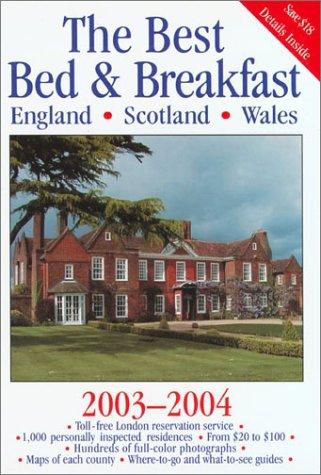 The Best Bed and Breakfast 2003-2004 England, Scotland, Wales: England, Scotland, Wales 2003- 2004 (BEST BED AND BREAKFAST IN ENGLAND, SCOTLAND, AND WALES)