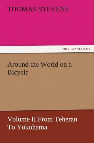 Around the World on a Bicycle - Volume II From Teheran To Yokohama (TREDITION CLASSICS)