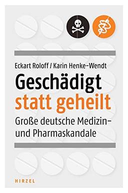 Geschädigt statt geheilt: Große deutsche Medizin- und Pharmaskandale