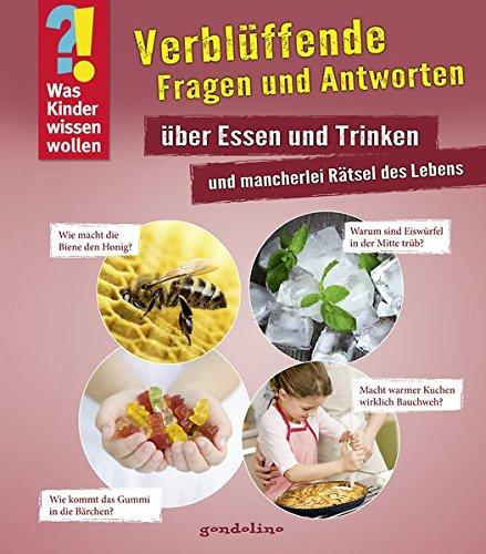 Was Kinder wissen wollen: Verblüffende Fragen und Antworten über Essen und Trinken und mancherlei Rätsel des Lebens: Band 6