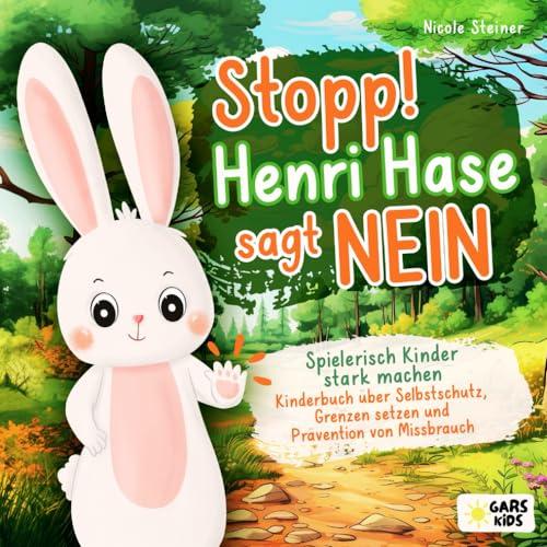 Stopp! Henri Hase sagt Nein: Spielerisch Kinder stark machen - Kinderbuch über Selbstschutz, Grenzen setzen und Prävention von Missbrauch ab 3 Jahre inkl. altersgerechter Reflexionsfragen