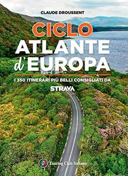 CicloAtlante d'Europa. I 350 itinerari più belli consigliati da Strava