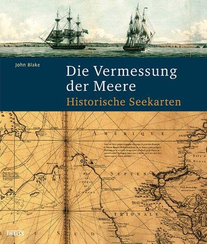 Die Vermessung der Meere: Historische Seekarten