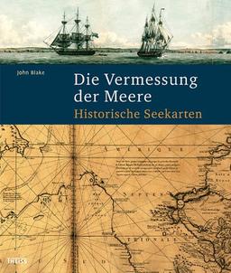 Die Vermessung der Meere: Historische Seekarten