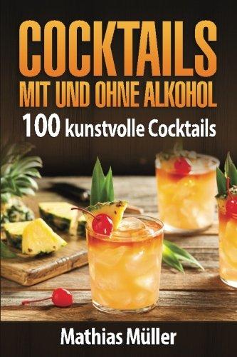 Cocktails mit und ohne Alkohol: 100 kunstvolle Cocktails aus dem Thermomix