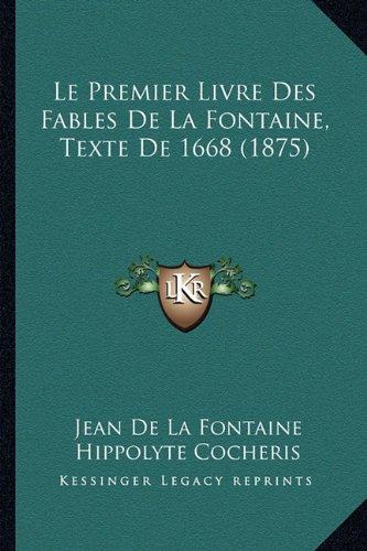 Le Premier Livre Des Fables de La Fontaine, Texte de 1668 (1875)