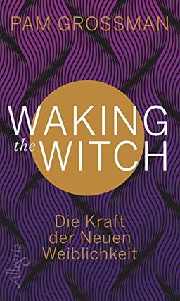 Waking The Witch: Die Kraft der Neuen Weiblichkeit