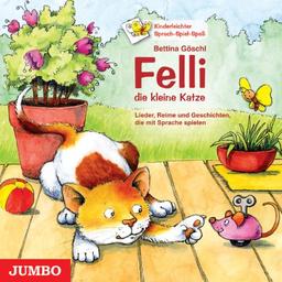 Felli, die kleine Katze: Geschichten, Lieder, Spiele und Bilder, die mit Sprache spielen