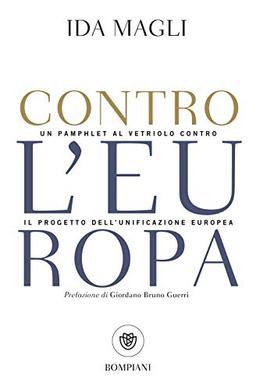 Contro l'Europa: Un pamphlet al vetriolo contro il progetto dell'unificazione europea (Tascabili Saggistica)