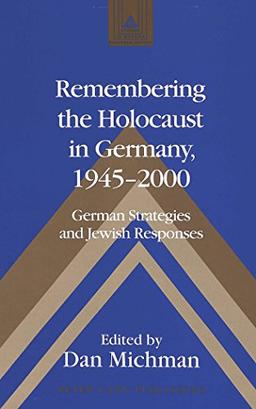 Remembering the Holocaust in Germany, 1945-2000: German Strategies and Jewish Responses (Studies in Modern European History)