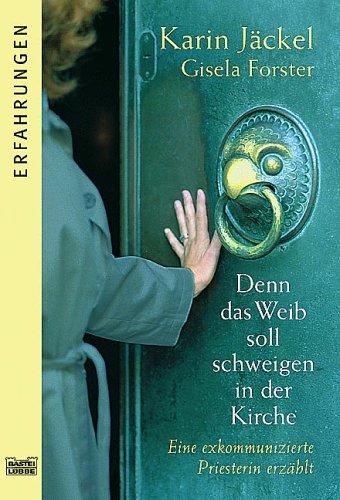 Denn das Weib soll schweigen in der Kirche. Eine exkommunizierte Priesterin erzählt.