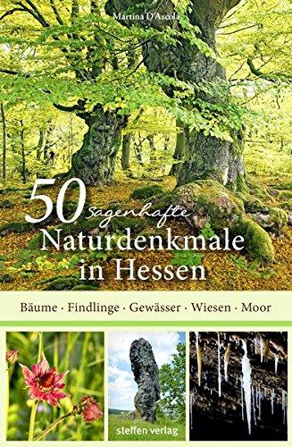 50 sagenhafte Naturdenkmale in Hessen: Bäume, Felsen, Moore, Wiesen, Gewässer