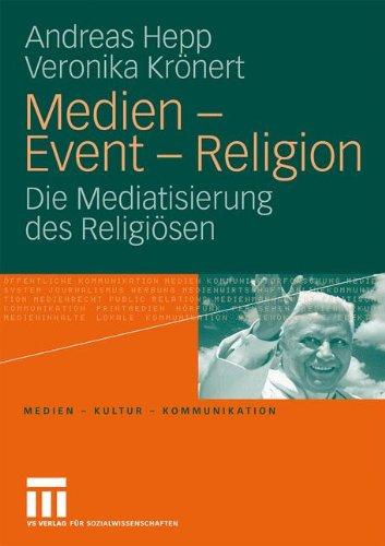 Medien, Event und Religion: Die Mediatisierung des Religiösen