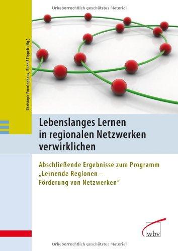 Lebenslanges Lernen in regionalen Netzwerken verwirklichen: Abschließende Ergebnisse zum Programm "Lernende Regionen - Förderung von Netzwerken"