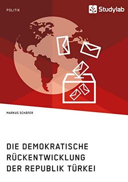 Die demokratische Rückentwicklung der Republik Türkei