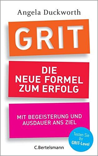 GRIT - Die neue Formel zum Erfolg: Mit Begeisterung und Ausdauer ans Ziel