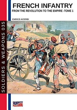 French infantry from the Revolution to the Empire – Tome 1 (Soldiers & Weapons, Band 35)