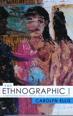 The Ethnographic I: A Methodological Novel about Autoethnography (Ethnographic Alternatives)