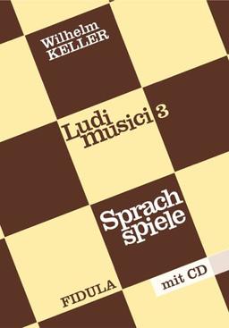 Ludi musici / Sprachspiele. Buch incl. CD. Neubearbeitet 2002: Für die Früh- bis Späterziehung in der Vor-, Zwischen und Nachschulzeit: BD 3