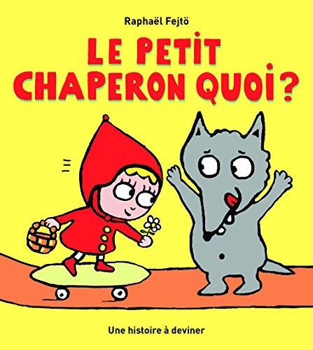 Le Petit Chaperon quoi ? : une histoire à deviner