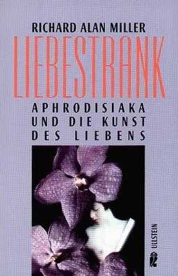 Liebestrank. Aphrodisiaka und die Kunst des Liebens.