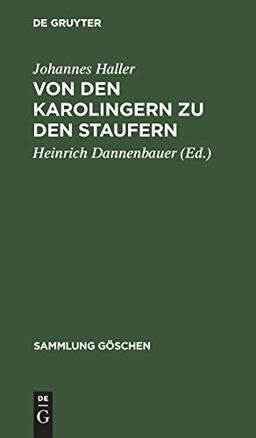 Von den Karolingern zu den Staufern: Die altdeutsche Kaiserzeit (900–1250) (Sammlung Göschen, 1065, Band 1065)