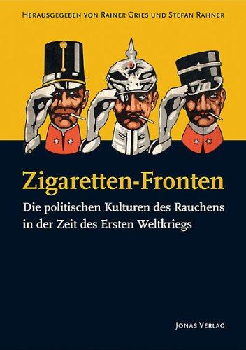 Zigaretten-Fronten: Die politischen Kulturen des Rauchens in der Zeit des Ersten Weltkriegs