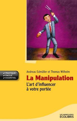 La manipulation : l'art d'influencer à votre portée