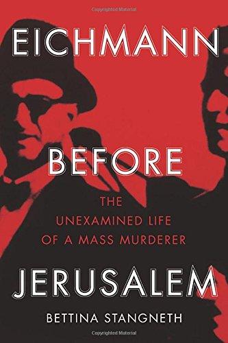 Eichmann before Jerusalem: The Unexamined Life of a Mass Murderer