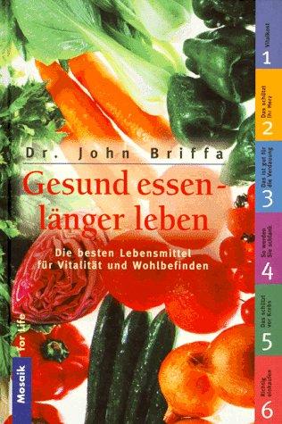 Gesund essen, länger leben. Die besten Lebensmittel für Vitalität und Wohlbefinden