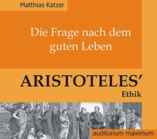 Die Frage nach dem guten Leben. Aristoteles' Ethik. (2 CD)