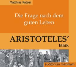 Die Frage nach dem guten Leben. Aristoteles' Ethik. (2 CD)