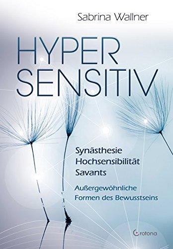 Hypersensitiv: Synästhesie - Das unbegrenzte Potential des menschlichen Geistes