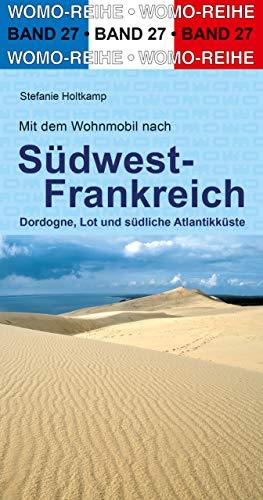 Mit dem Wohnmobil nach Südwest-Frankreich: Dordogne, Lot und südliche Atlantikküste (Womo-Reihe)