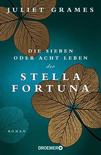 Die sieben oder acht Leben der Stella Fortuna - - -: Roman