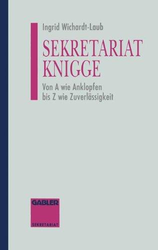 Sekretariat-Knigge: Von A wie Anklopfen bis Z wie Zuverlässigkeit