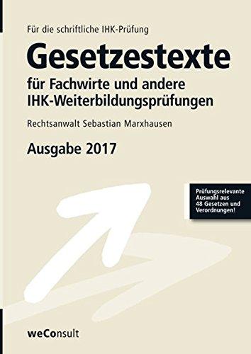 Gesetzestexte für Fachwirte und andere IHK-Weiterbildungsprüfungen, Ausgabe 2017