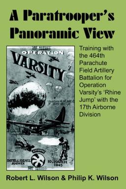 A Paratrooper's Panoramic View: Training with the 464th Parachute Field Artillery Battalion for Operation Varsity's 'Rhine Jump' with the 17th Airborne Division