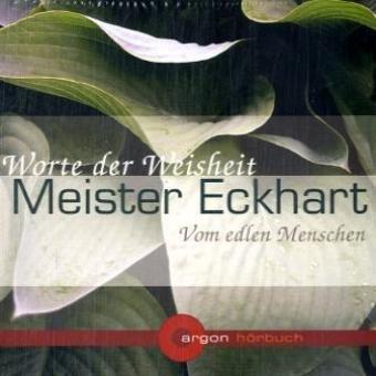 Meister Eckhart. Vom edlen Menschen (Worte der Weisheit) (argon Hörbuch)