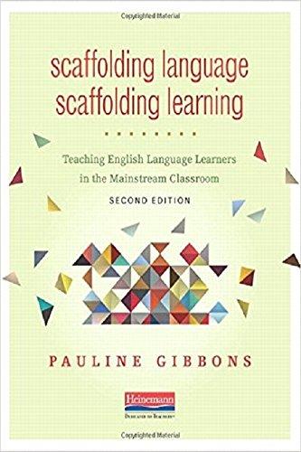 Scaffolding Language, Scaffolding Learning, Second Edition: Teaching English Language Learners in the Mainstream Classroom