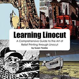 Learning Linocut: A Comprehensive Guide to the Art of Relief Printing Through Linocut