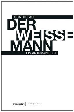 Der weiße Mann: Ein Anti-Manifest