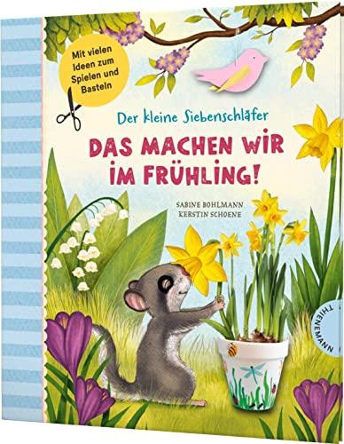 Der kleine Siebenschläfer: Das machen wir im Frühling!: Bastel-Ideen und Rezepte