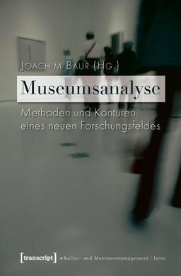 Museumsanalyse: Methoden und Konturen eines neuen Forschungsfeldes (Schriften zum Kultur- und Museumsmanagement)