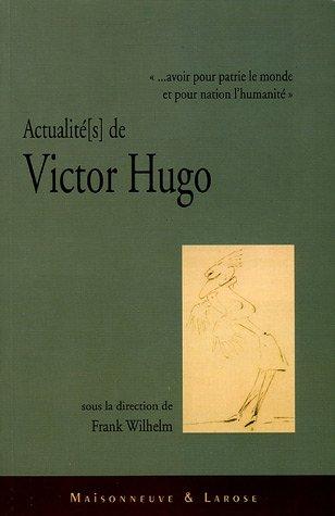 Actualités de Victor Hugo : actes du colloque de Luxembourg-Vianden, 8-11 novembre 2002