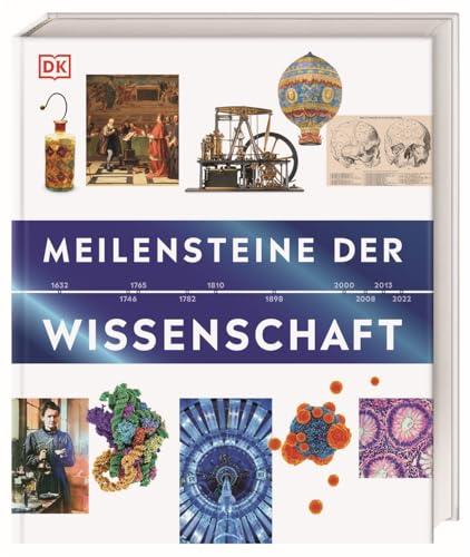 Meilensteine der Wissenschaft: Reise durch die Geschichte der Wissenschaft entlang einer informativen Zeitleiste mit über 500 Illustrationen, Fotografien und Karten