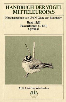 Handbuch der Vögel Mitteleuropas, 14 Bde. in Tl.-Bdn., Reg.-Bd. u. Kompendium, Bd.12/2, Passeriformes: Bd 12/I, 2 Tle / TEIL 2